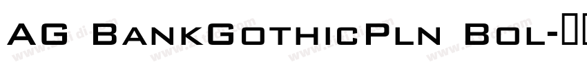 AG BankGothicPln Bol字体转换 AG BankGothicPln Bol字体转换